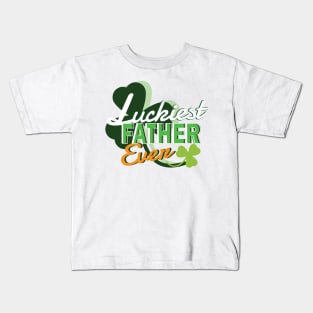 Luckiest Father Ever - Dad Shirt St Patricks Day Kids T-Shirt